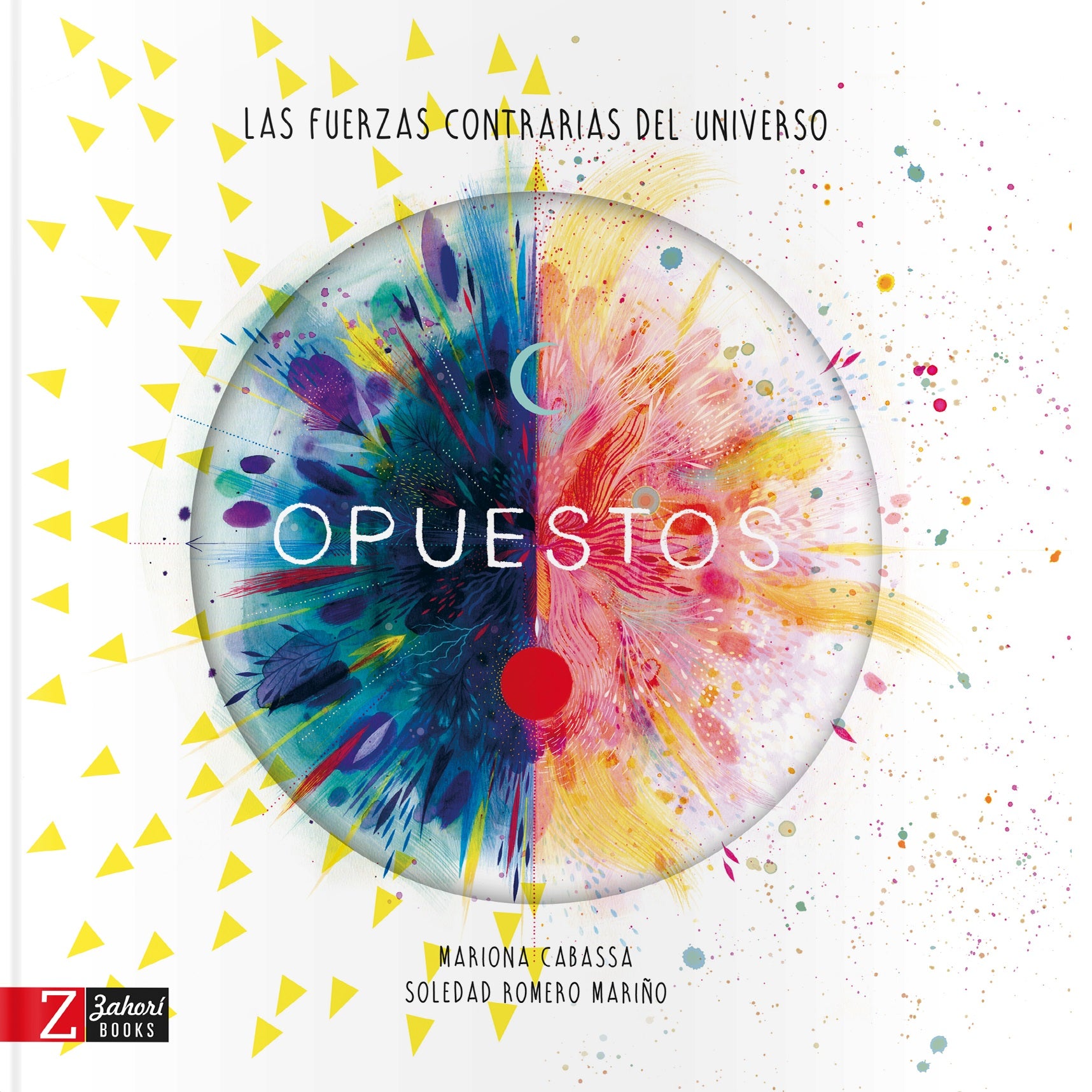 Opuestos. Las fuerzas complementarias del universo Opuestos. Las fuerzas complementarias del universo
